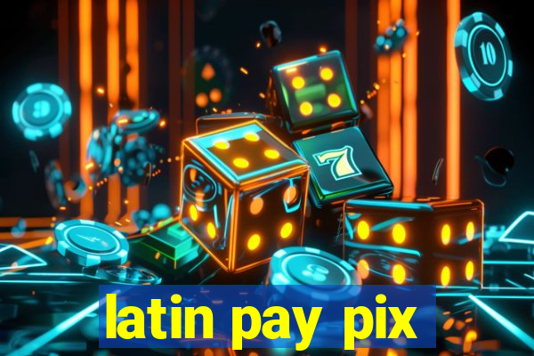 latin pay pix